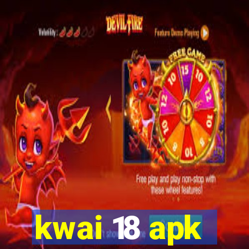 kwai 18 apk